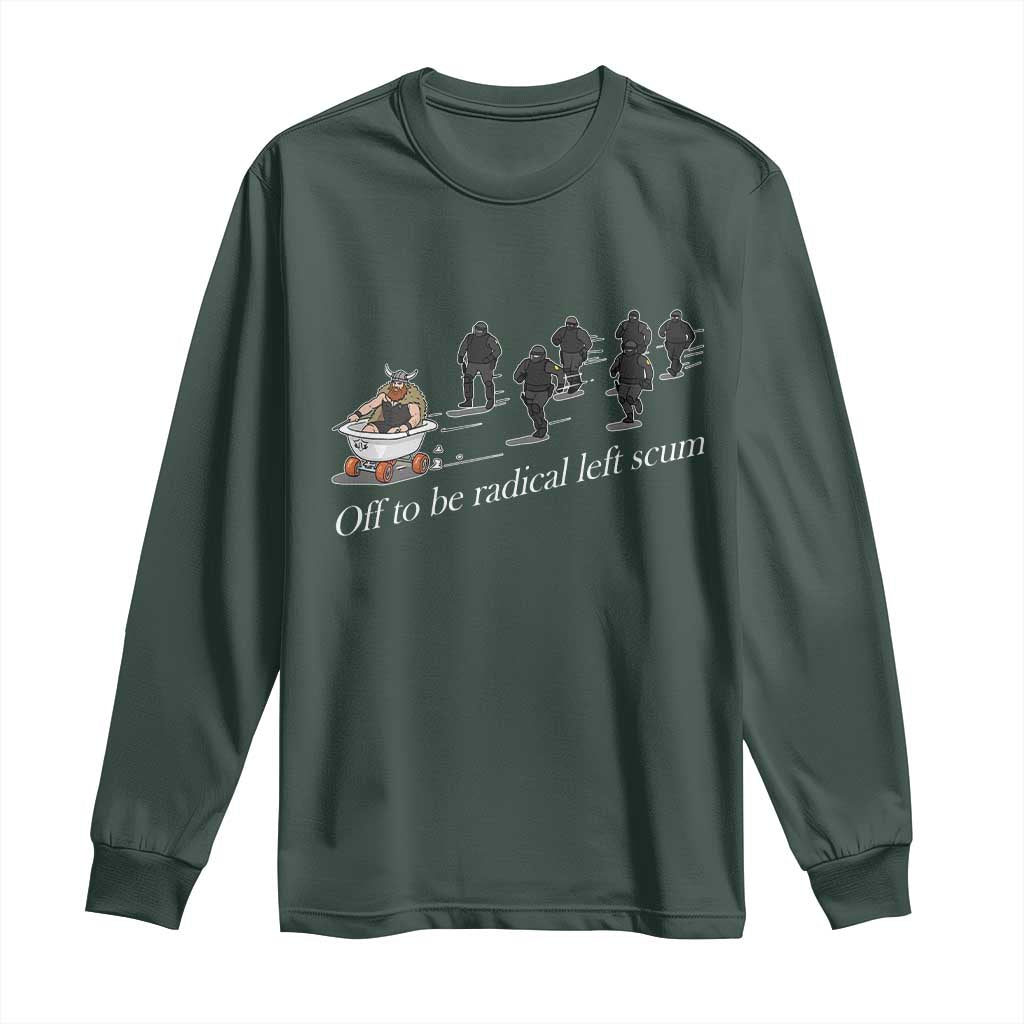 Off To Be Radical Left Scum Long Sleeve Shirt Funny Minneapolis Escape Viking Abolish Ice TS11 Dark Forest Green Print Your Wear