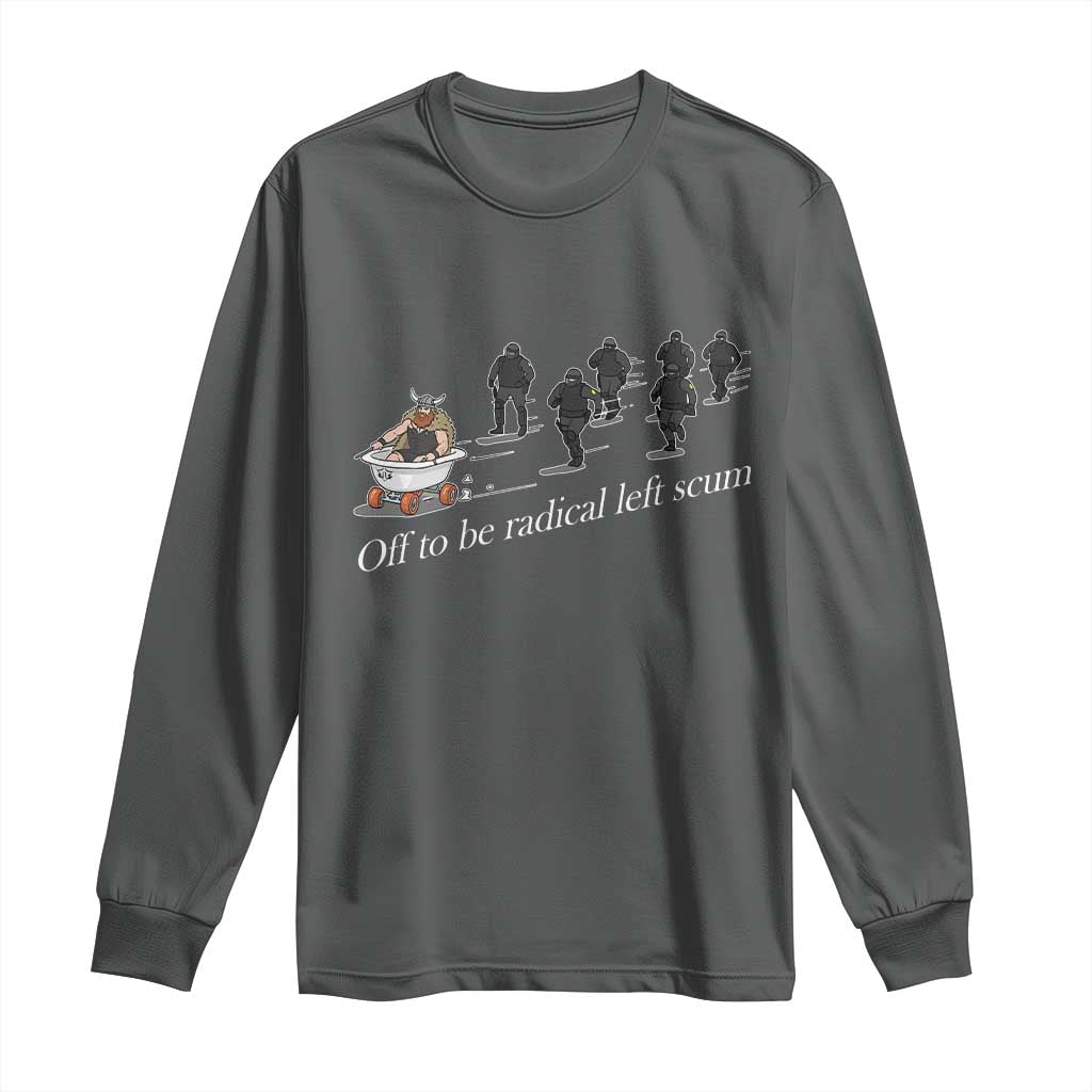 Off To Be Radical Left Scum Long Sleeve Shirt Funny Minneapolis Escape Viking Abolish Ice TS11 Dark Heather Print Your Wear