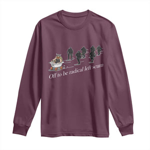 Off To Be Radical Left Scum Long Sleeve Shirt Funny Minneapolis Escape Viking Abolish Ice TS11 Maroon Print Your Wear