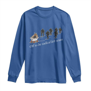 Off To Be Radical Left Scum Long Sleeve Shirt Funny Minneapolis Escape Viking Abolish Ice TS11 Royal Blue Print Your Wear