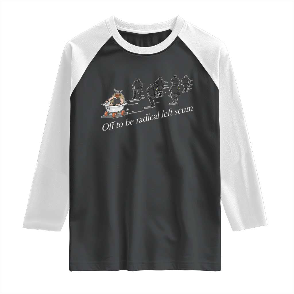 Off To Be Radical Left Scum Raglan Shirt Funny Minneapolis Escape Viking Abolish Ice TS11 Black White Print Your Wear