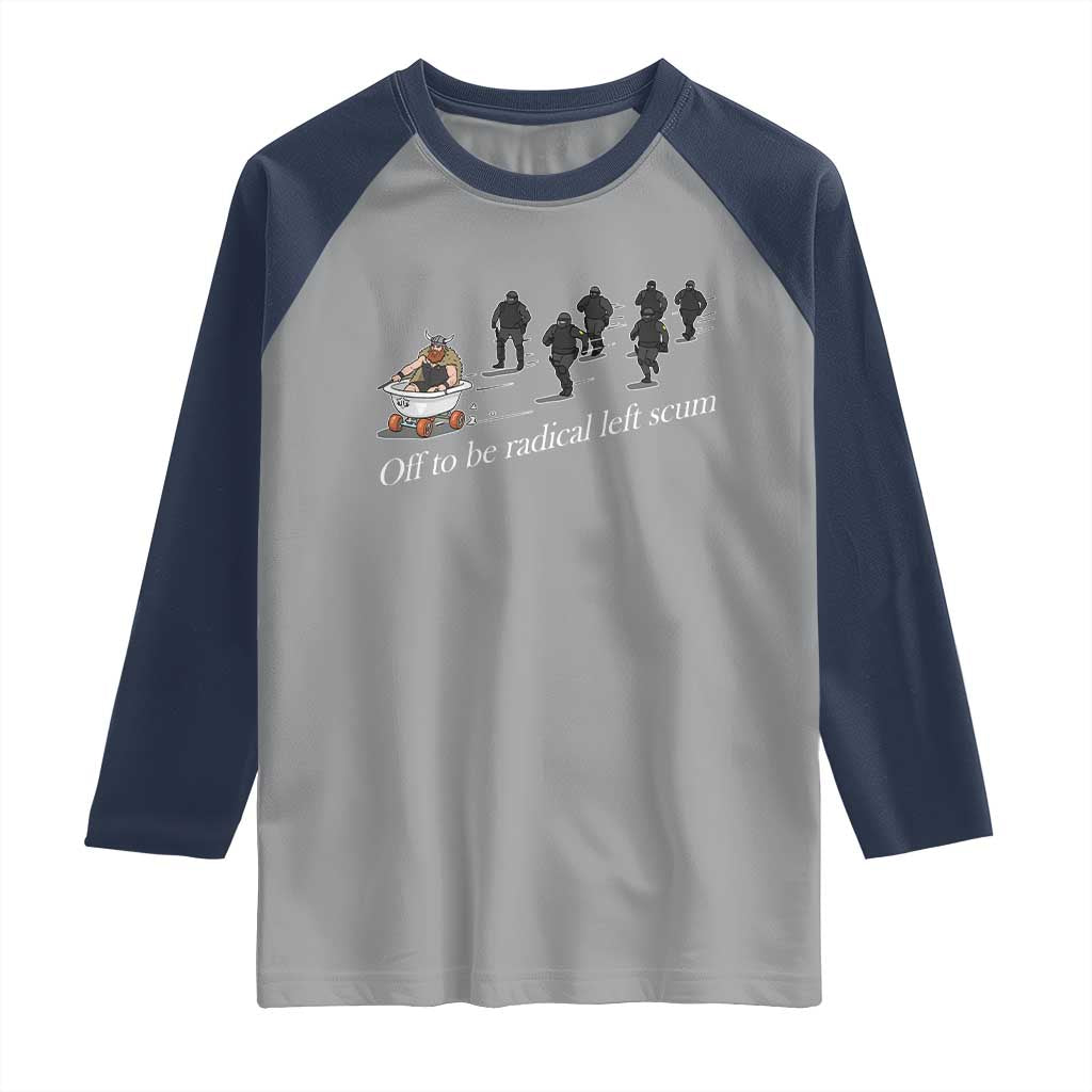 Off To Be Radical Left Scum Raglan Shirt Funny Minneapolis Escape Viking Abolish Ice TS11 Sport Gray Navy Print Your Wear