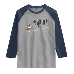 Off To Be Radical Left Scum Raglan Shirt Funny Minneapolis Escape Viking Abolish Ice TS11 Sport Gray Navy Print Your Wear