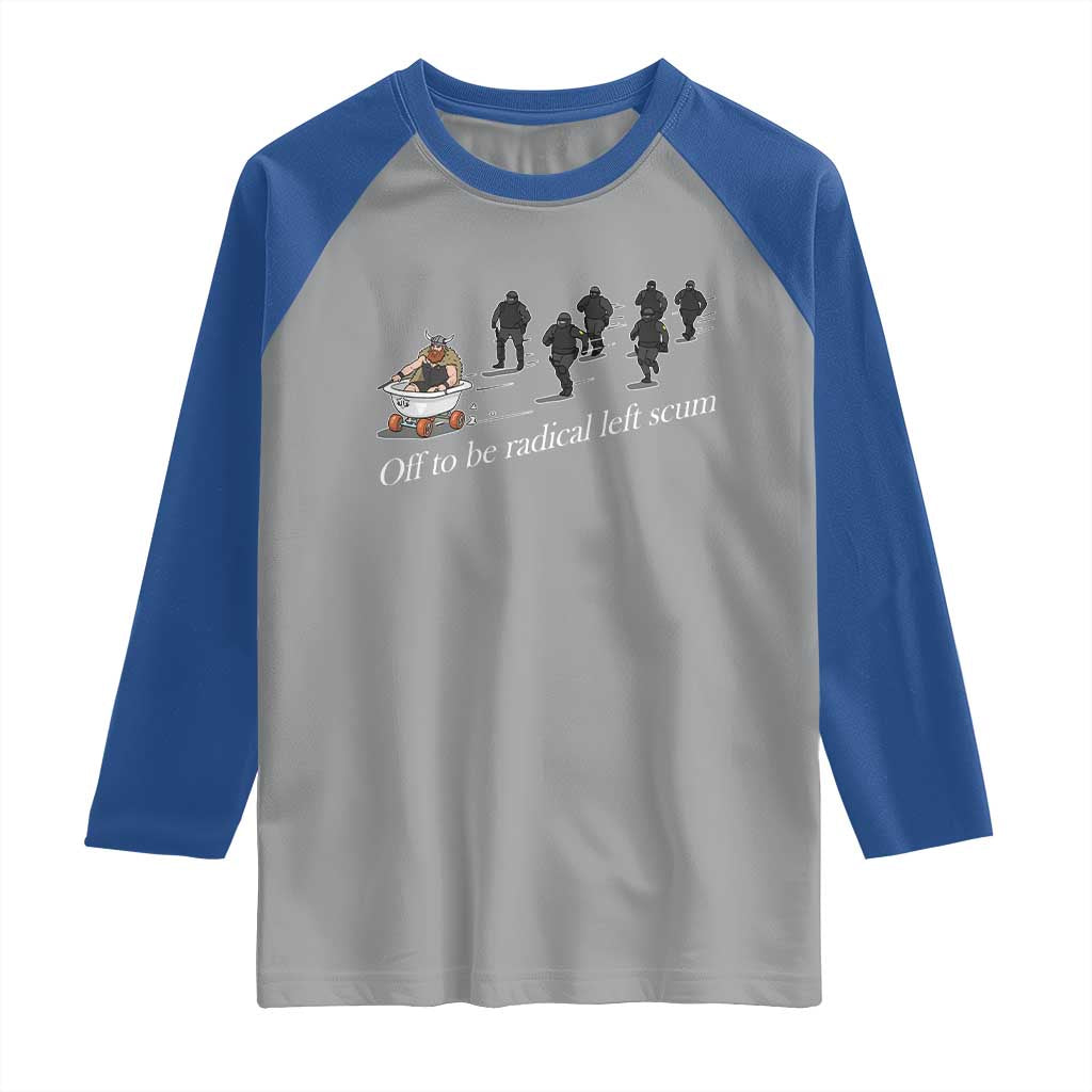 Off To Be Radical Left Scum Raglan Shirt Funny Minneapolis Escape Viking Abolish Ice TS11 Sport Gray Royal Print Your Wear