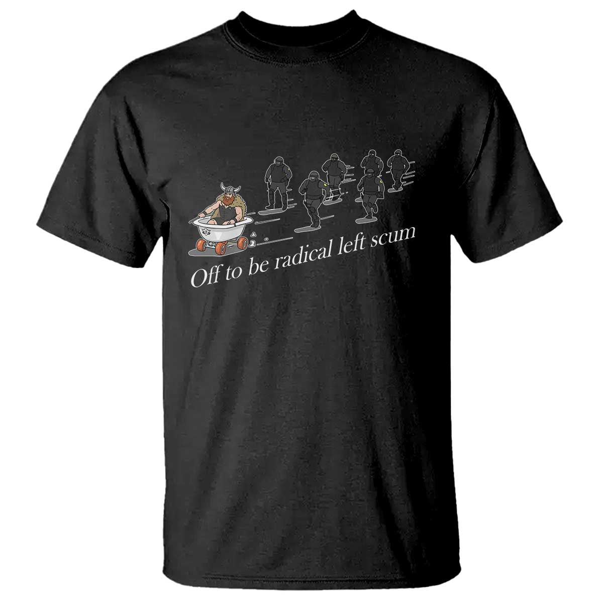 Off To Be Radical Left Scum T Shirt Funny Minneapolis Escape Viking Abolish Ice TS11 Black Print Your Wear