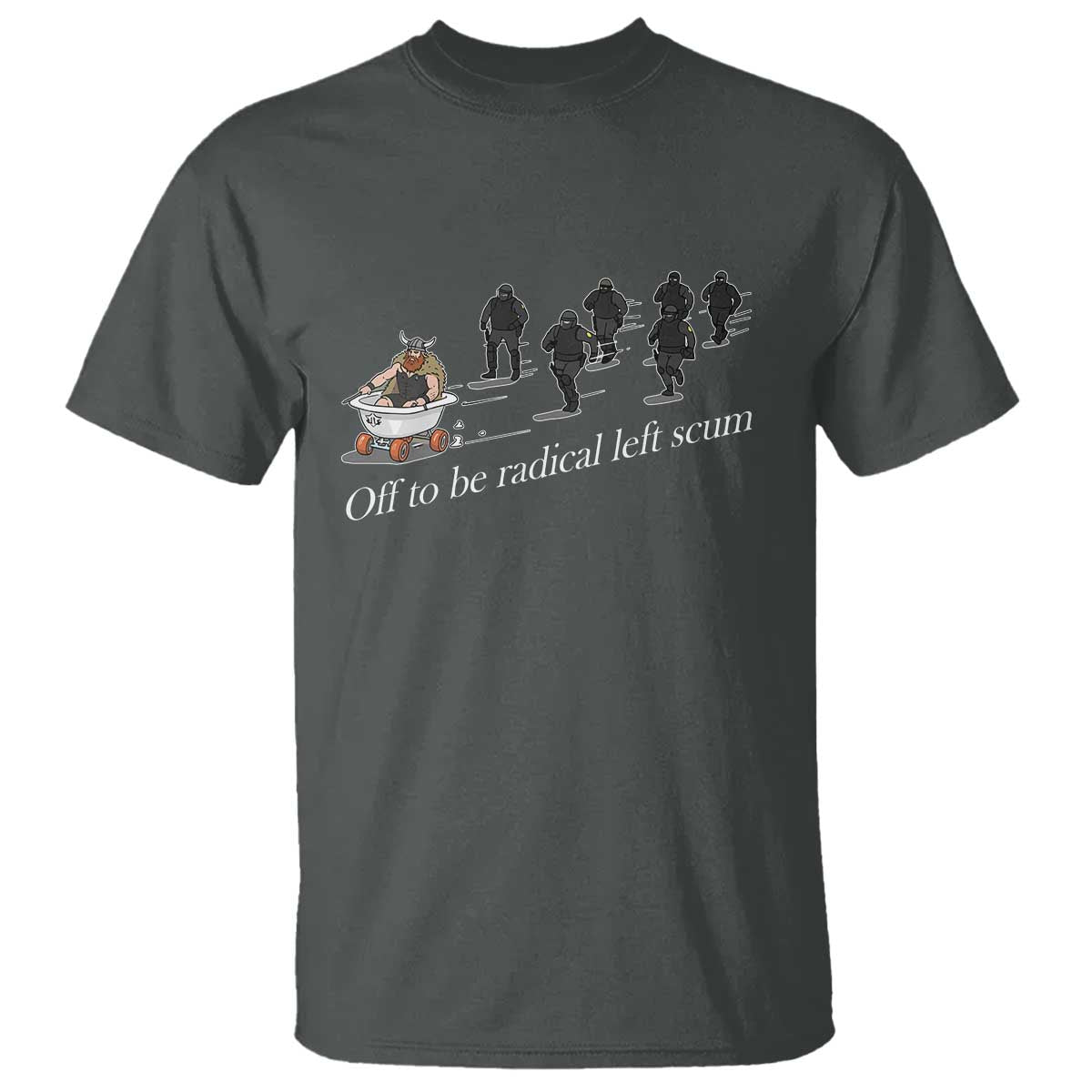 Off To Be Radical Left Scum T Shirt Funny Minneapolis Escape Viking Abolish Ice TS11 Dark Heather Print Your Wear