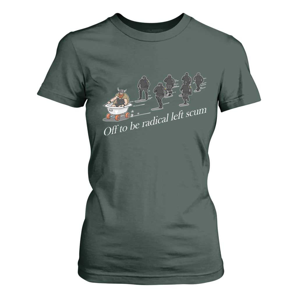 Off To Be Radical Left Scum T Shirt For Women Funny Minneapolis Escape Viking Abolish Ice TS11 Dark Forest Green Print Your Wear