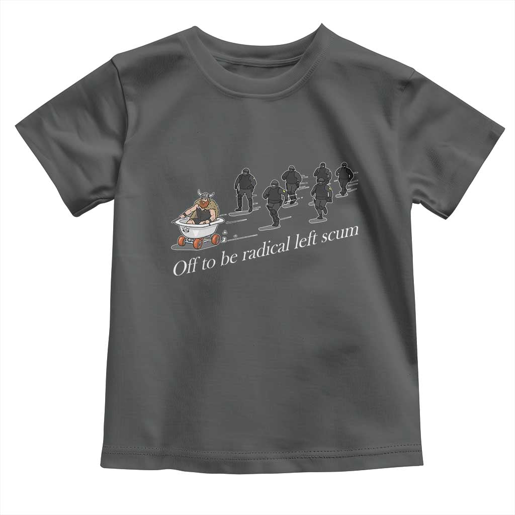 Off To Be Radical Left Scum Toddler T Shirt Funny Minneapolis Escape Viking Abolish Ice TS11 Dark Heather Print Your Wear