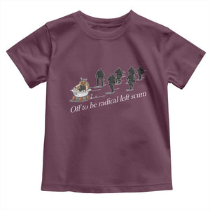 Off To Be Radical Left Scum Toddler T Shirt Funny Minneapolis Escape Viking Abolish Ice TS11 Maroon Print Your Wear