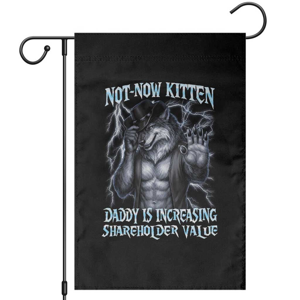 Not Now Kitten Daddy Is Increasing Shareholder Value Garden Flag Funny Alpha Wolf Meme Unhinged Brainrot TS11 Black Print Your Wear