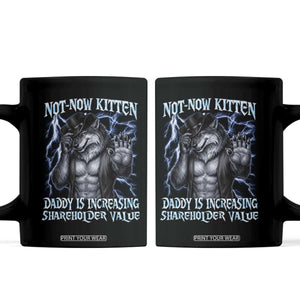 Not Now Kitten Daddy Is Increasing Shareholder Value Coffee Mug Funny Alpha Wolf Meme Unhinged Brainrot TS11 Black Print Your Wear