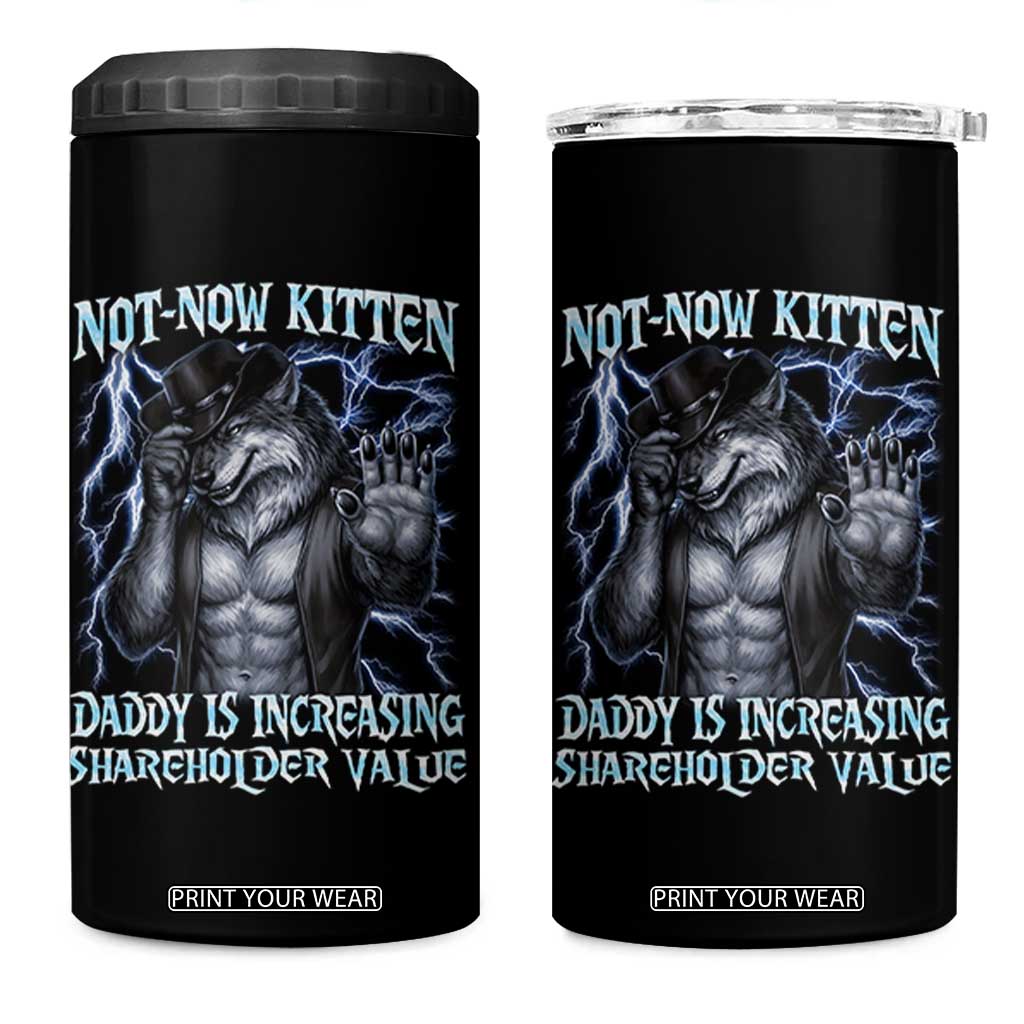 Not Now Kitten Daddy Is Increasing Shareholder Value 4 in 1 Can Cooler Tumbler Funny Alpha Wolf Meme Unhinged Brainrot TS11 One Size: 16 oz Black Print Your Wear