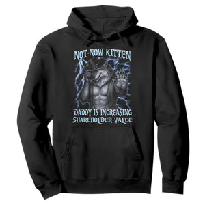 Not Now Kitten Daddy Is Increasing Shareholder Value Hoodie Funny Alpha Wolf Meme Unhinged Brainrot TS11 Black Print Your Wear