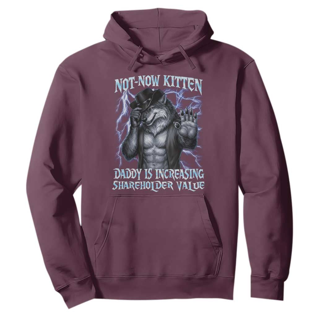 Not Now Kitten Daddy Is Increasing Shareholder Value Hoodie Funny Alpha Wolf Meme Unhinged Brainrot TS11 Maroon Print Your Wear