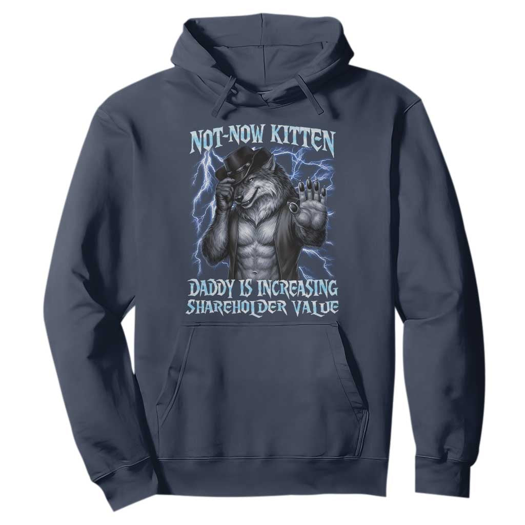 Not Now Kitten Daddy Is Increasing Shareholder Value Hoodie Funny Alpha Wolf Meme Unhinged Brainrot TS11 Navy Print Your Wear