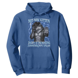 Not Now Kitten Daddy Is Increasing Shareholder Value Hoodie Funny Alpha Wolf Meme Unhinged Brainrot TS11 Royal Blue Print Your Wear