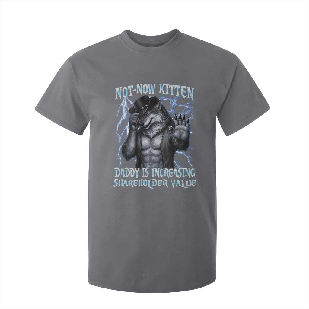 Not Now Kitten Daddy Is Increasing Shareholder Value T Shirt For Kid Funny Alpha Wolf Meme Unhinged Brainrot TS11 Charcoal Print Your Wear