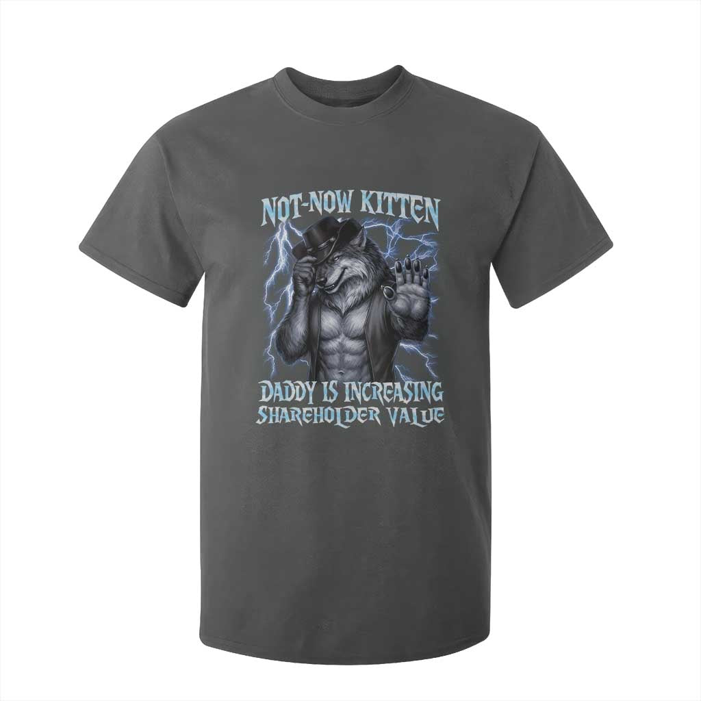 Not Now Kitten Daddy Is Increasing Shareholder Value T Shirt For Kid Funny Alpha Wolf Meme Unhinged Brainrot TS11 Dark Heather Print Your Wear