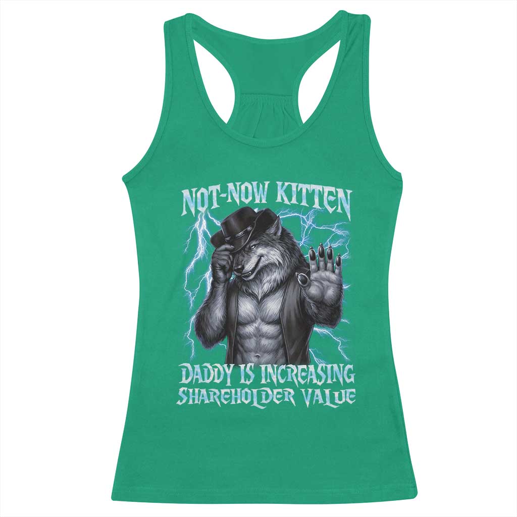 Not Now Kitten Daddy Is Increasing Shareholder Value Racerback Tank Top Funny Alpha Wolf Meme Unhinged Brainrot TS11 Irish Green Print Your Wear