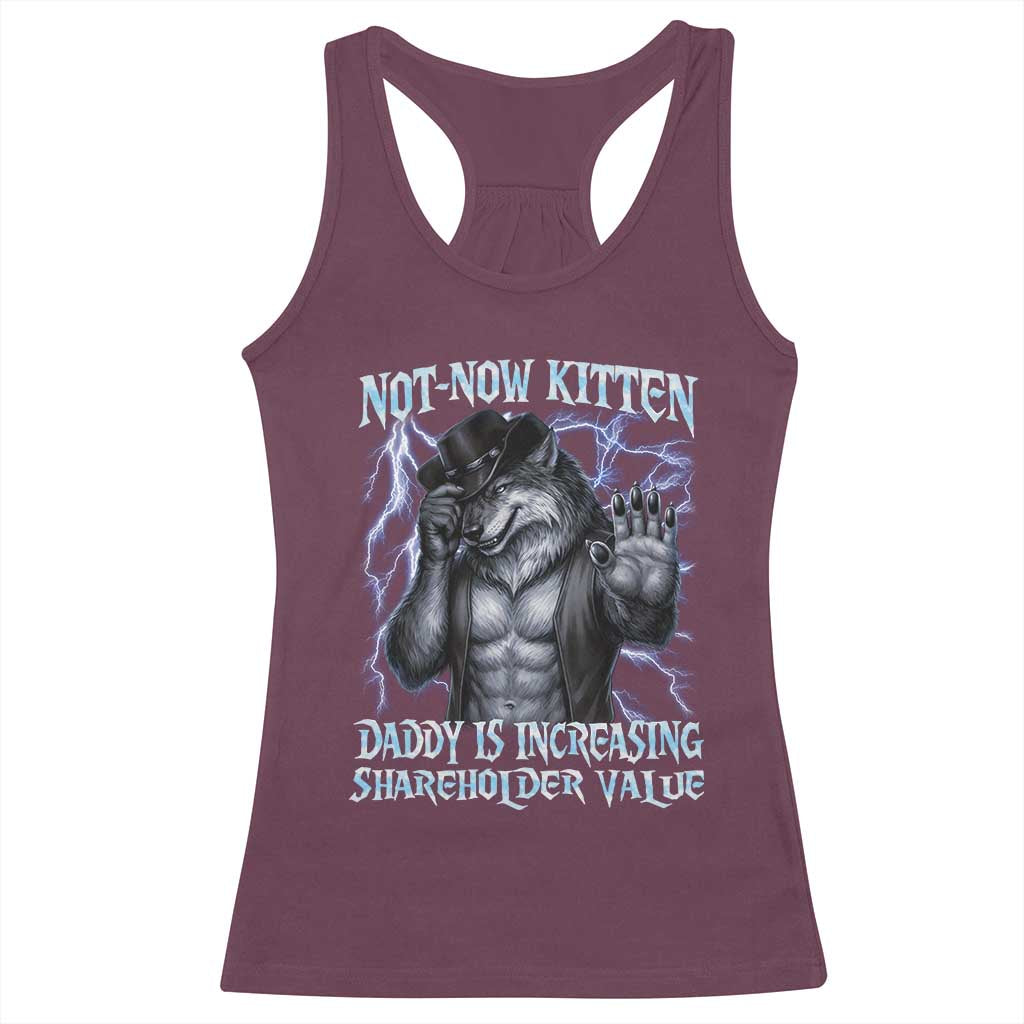 Not Now Kitten Daddy Is Increasing Shareholder Value Racerback Tank Top Funny Alpha Wolf Meme Unhinged Brainrot TS11 Maroon Print Your Wear