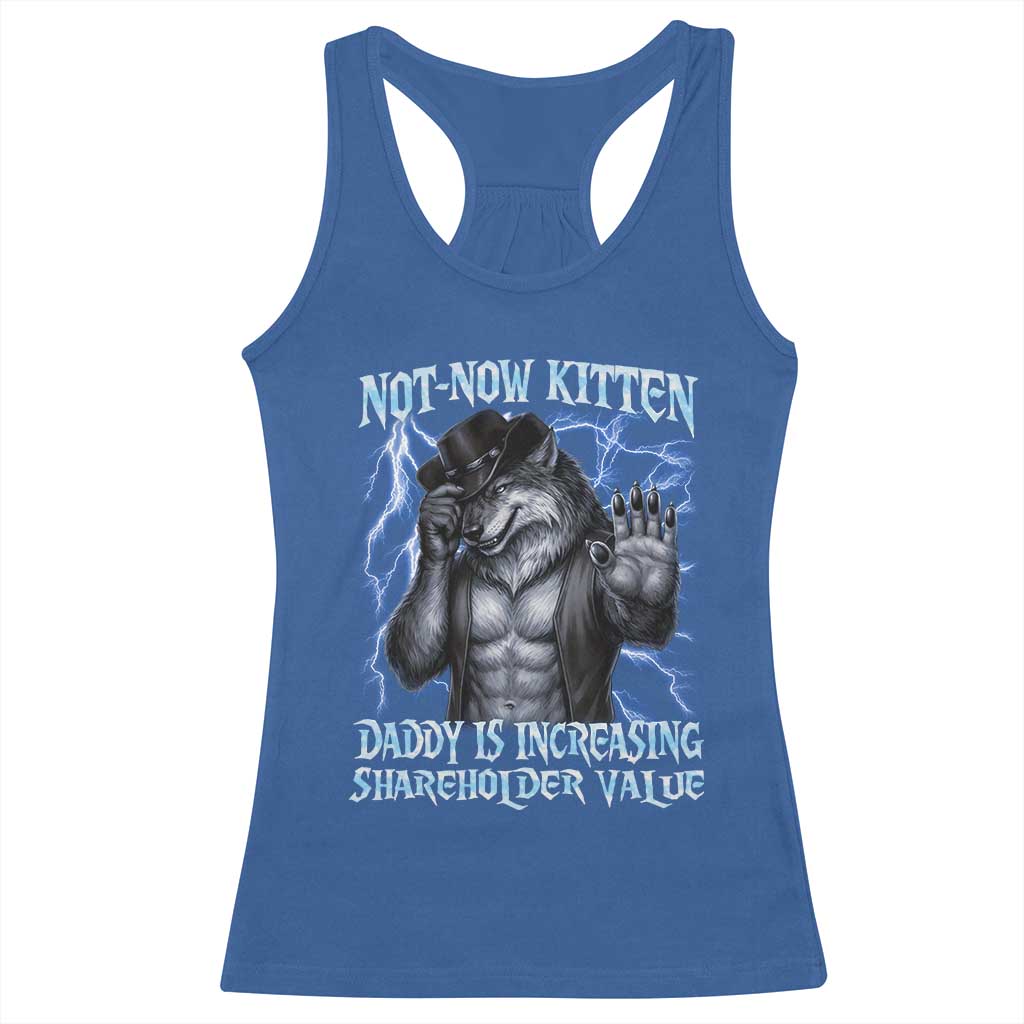 Not Now Kitten Daddy Is Increasing Shareholder Value Racerback Tank Top Funny Alpha Wolf Meme Unhinged Brainrot TS11 Royal Blue Print Your Wear