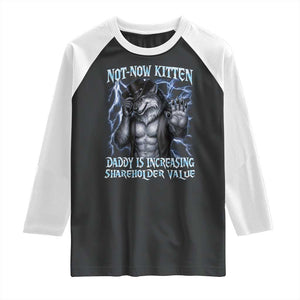 Not Now Kitten Daddy Is Increasing Shareholder Value Raglan Shirt Funny Alpha Wolf Meme Unhinged Brainrot TS11 Black White Print Your Wear