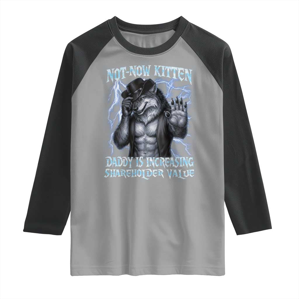 Not Now Kitten Daddy Is Increasing Shareholder Value Raglan Shirt Funny Alpha Wolf Meme Unhinged Brainrot TS11 Sport Gray Black Print Your Wear