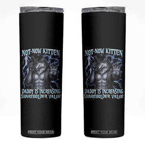 Not Now Kitten Daddy Is Increasing Shareholder Value Skinny Tumbler Funny Alpha Wolf Meme Unhinged Brainrot TS11 Black Print Your Wear