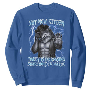 Not Now Kitten Daddy Is Increasing Shareholder Value Sweatshirt Funny Alpha Wolf Meme Unhinged Brainrot TS11 Royal Blue Print Your Wear