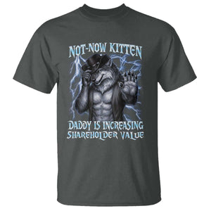 Not Now Kitten Daddy Is Increasing Shareholder Value T Shirt Funny Alpha Wolf Meme Unhinged Brainrot TS11 Dark Heather Print Your Wear