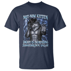 Not Now Kitten Daddy Is Increasing Shareholder Value T Shirt Funny Alpha Wolf Meme Unhinged Brainrot TS11 Navy Print Your Wear