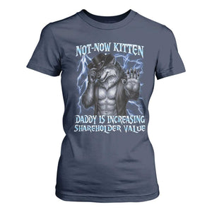 Not Now Kitten Daddy Is Increasing Shareholder Value T Shirt For Women Funny Alpha Wolf Meme Unhinged Brainrot TS11 Navy Print Your Wear