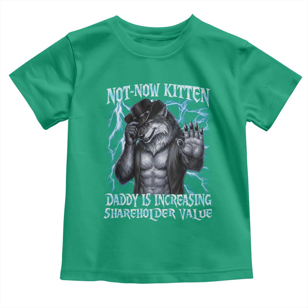 Not Now Kitten Daddy Is Increasing Shareholder Value Toddler T Shirt Funny Alpha Wolf Meme Unhinged Brainrot TS11 Irish Green Print Your Wear