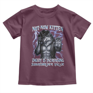 Not Now Kitten Daddy Is Increasing Shareholder Value Toddler T Shirt Funny Alpha Wolf Meme Unhinged Brainrot TS11 Maroon Print Your Wear