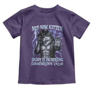 Not Now Kitten Daddy Is Increasing Shareholder Value Toddler T Shirt Funny Alpha Wolf Meme Unhinged Brainrot TS11 Purple Print Your Wear