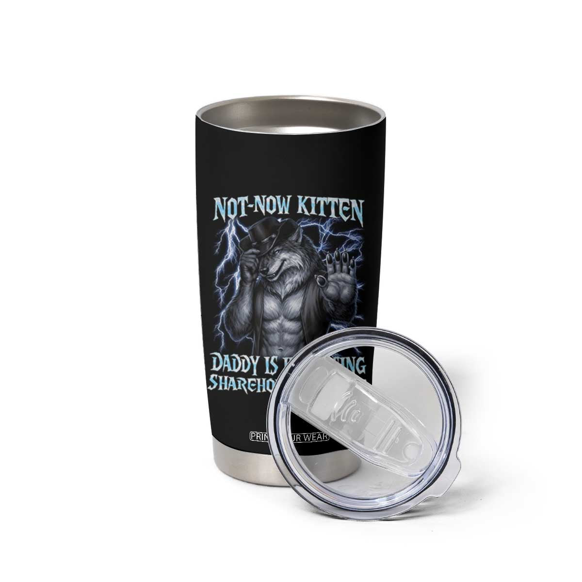 Not Now Kitten Daddy Is Increasing Shareholder Value Tumbler Cup Funny Alpha Wolf Meme Unhinged Brainrot TS11 Print Your Wear