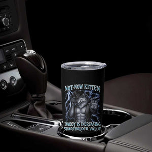 Not Now Kitten Daddy Is Increasing Shareholder Value Tumbler Cup Funny Alpha Wolf Meme Unhinged Brainrot TS11 Print Your Wear
