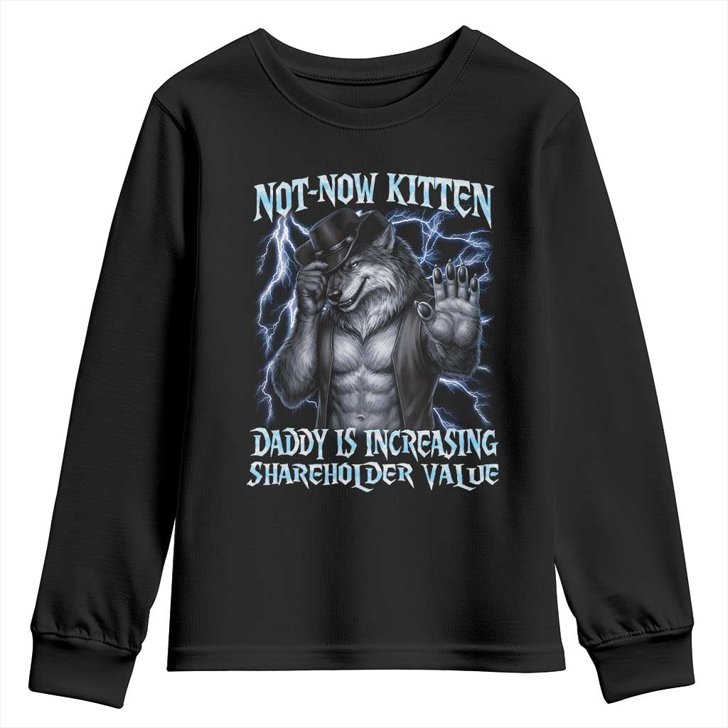 Not Now Kitten Daddy Is Increasing Shareholder Value Youth Sweatshirt Funny Alpha Wolf Meme Unhinged Brainrot TS11 Black Print Your Wear