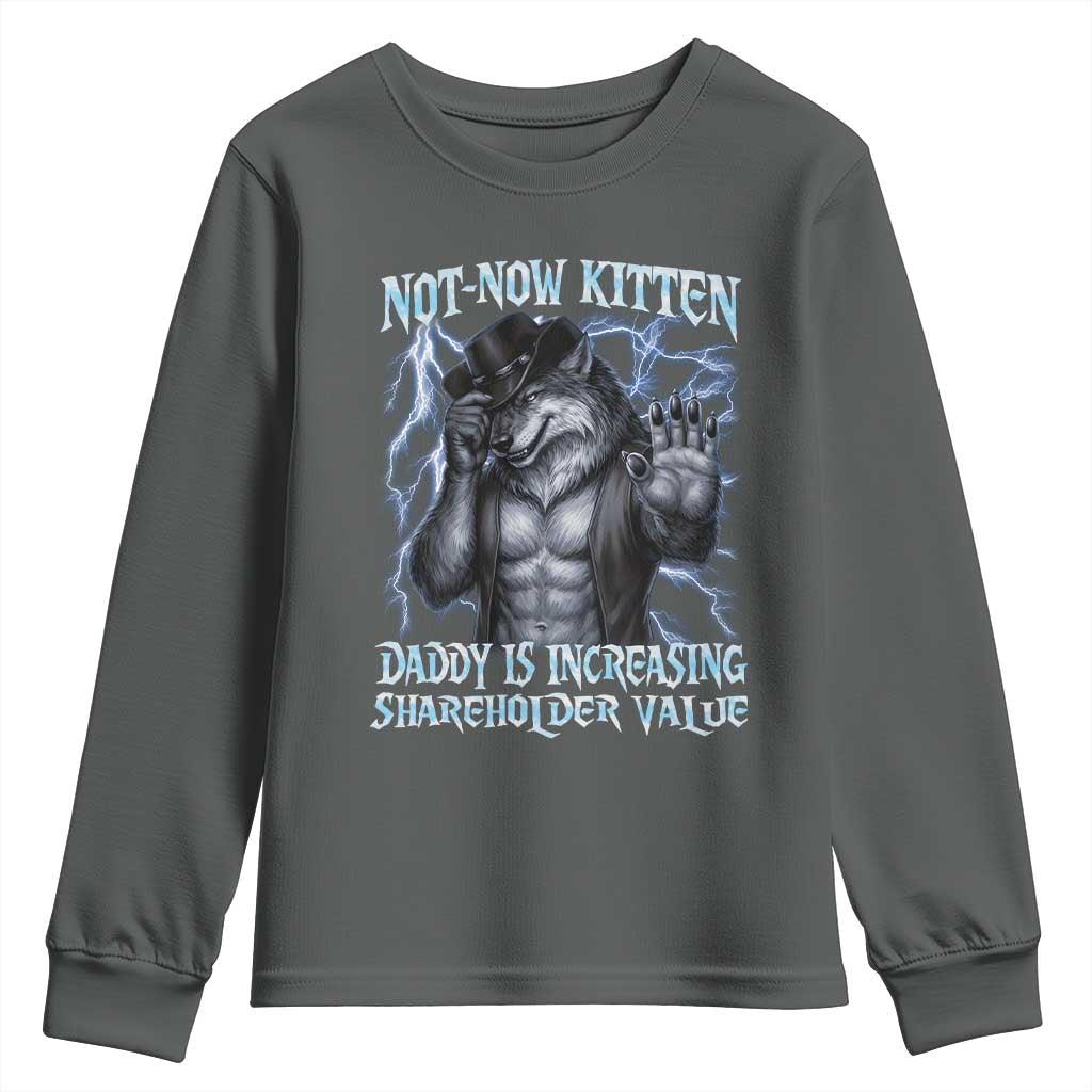 Not Now Kitten Daddy Is Increasing Shareholder Value Youth Sweatshirt Funny Alpha Wolf Meme Unhinged Brainrot TS11 Dark Heather Print Your Wear