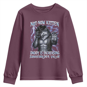 Not Now Kitten Daddy Is Increasing Shareholder Value Youth Sweatshirt Funny Alpha Wolf Meme Unhinged Brainrot TS11 Maroon Print Your Wear