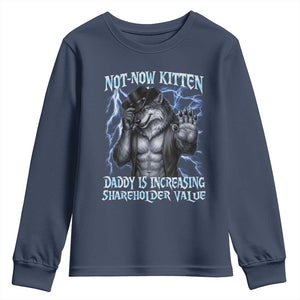 Not Now Kitten Daddy Is Increasing Shareholder Value Youth Sweatshirt Funny Alpha Wolf Meme Unhinged Brainrot TS11 Navy Print Your Wear