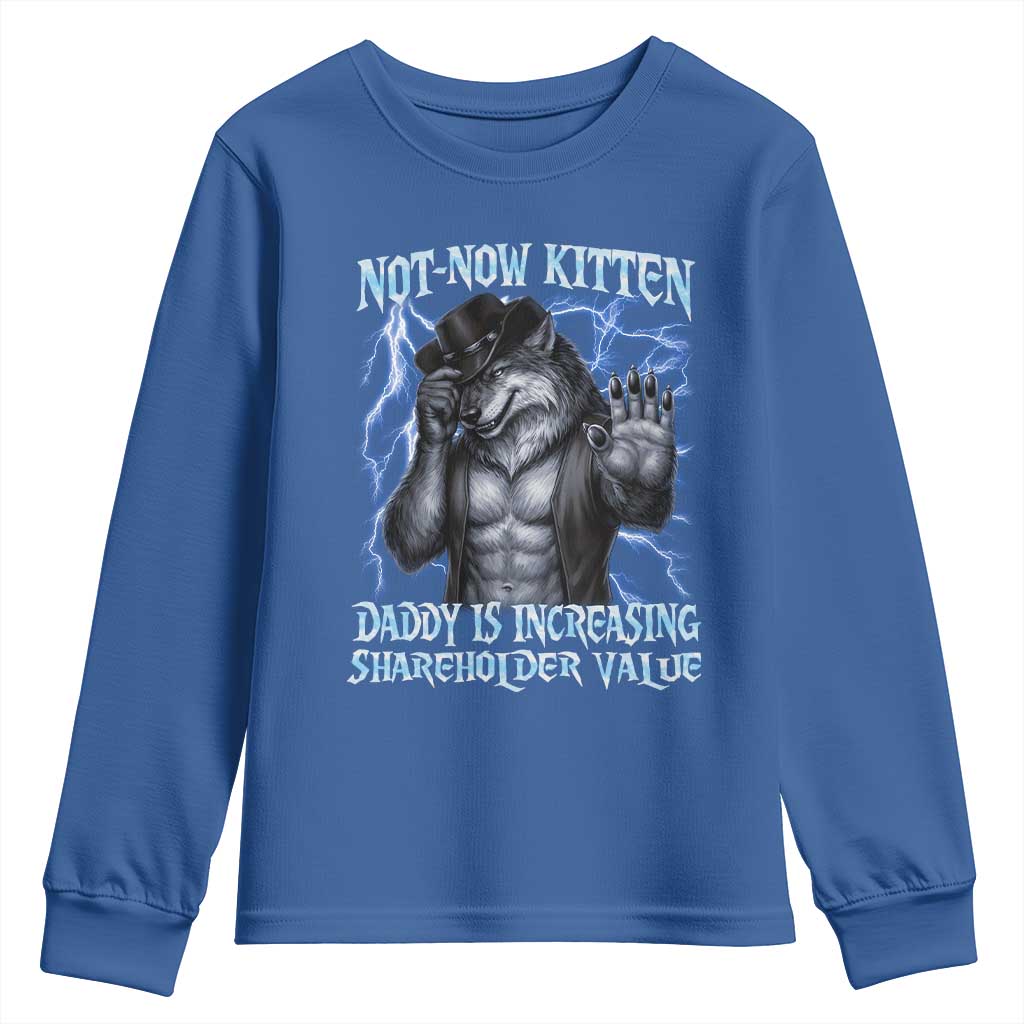 Not Now Kitten Daddy Is Increasing Shareholder Value Youth Sweatshirt Funny Alpha Wolf Meme Unhinged Brainrot TS11 Royal Blue Print Your Wear