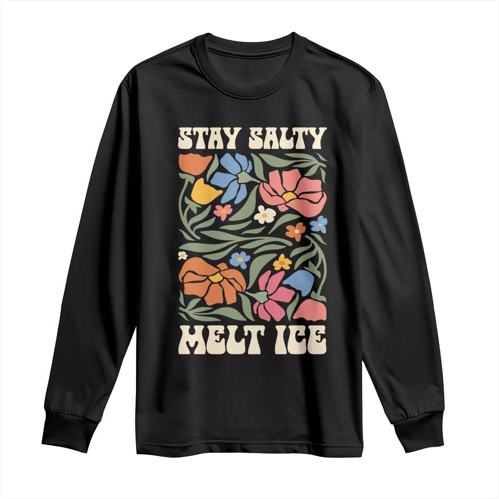 Be Salty Melt Ice Long Sleeve Shirt Political Satire Pro Immigrant Protest Retro Floral TS11 Black Print Your Wear