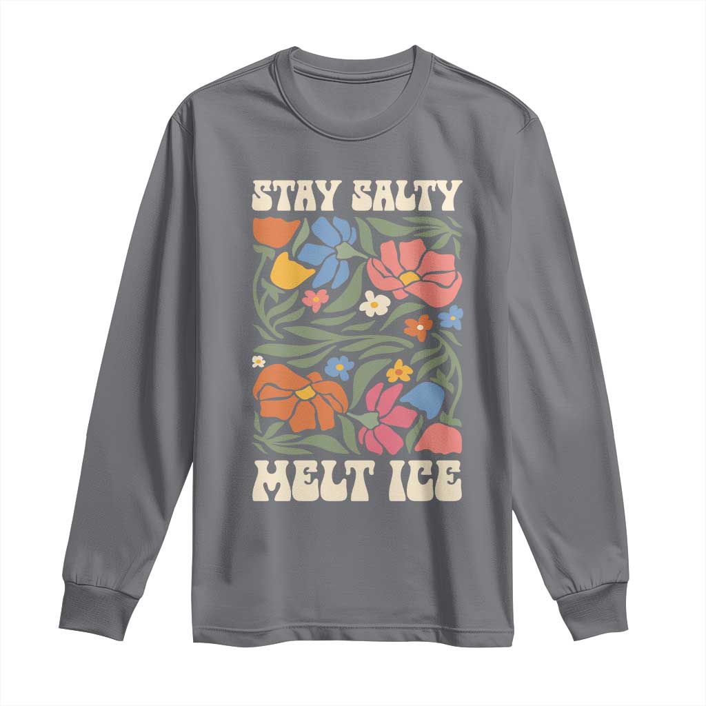 Be Salty Melt Ice Long Sleeve Shirt Political Satire Pro Immigrant Protest Retro Floral TS11 Charcoal Print Your Wear