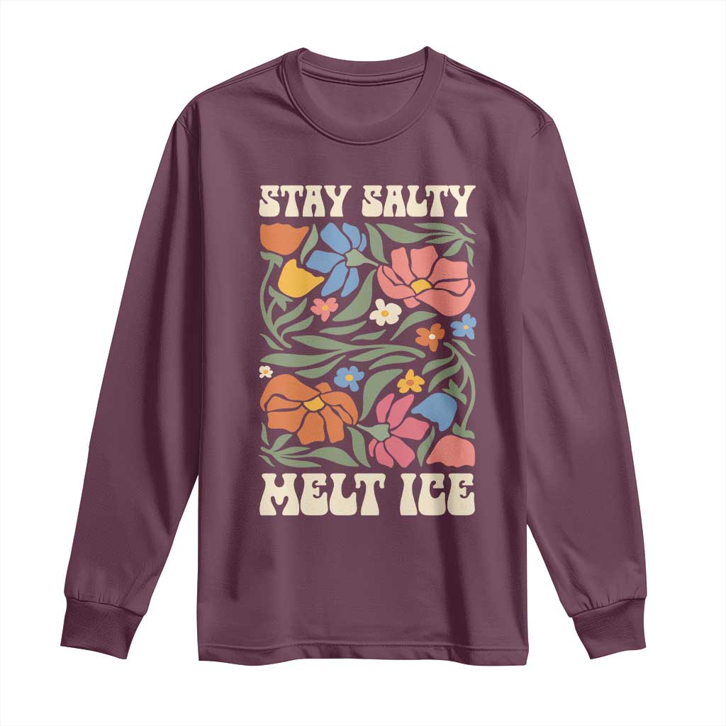 Be Salty Melt Ice Long Sleeve Shirt Political Satire Pro Immigrant Protest Retro Floral TS11 Maroon Print Your Wear