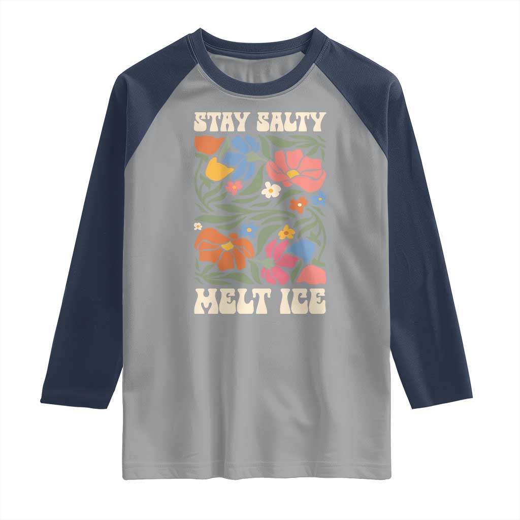 Be Salty Melt Ice Raglan Shirt Political Satire Pro Immigrant Protest Retro Floral TS11 Sport Gray Navy Print Your Wear