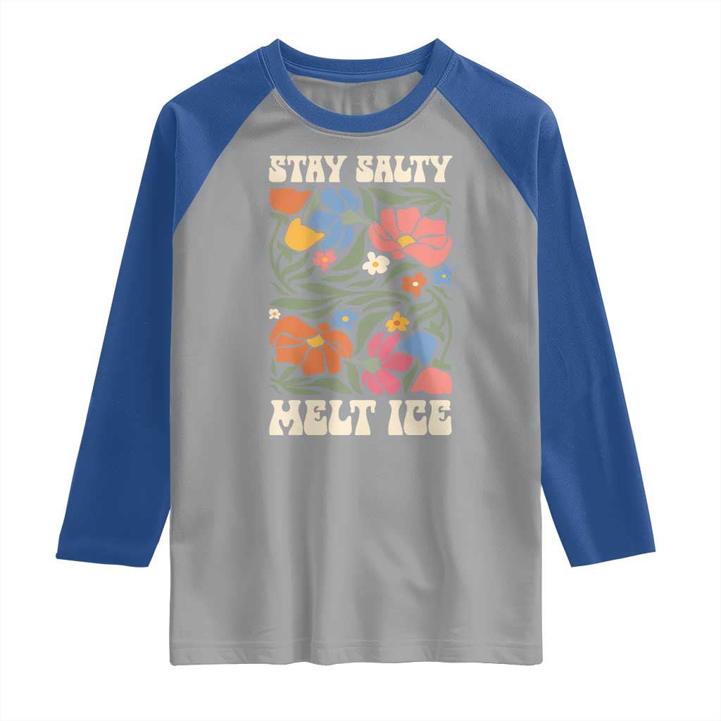 Be Salty Melt Ice Raglan Shirt Political Satire Pro Immigrant Protest Retro Floral TS11 Sport Gray Royal Print Your Wear