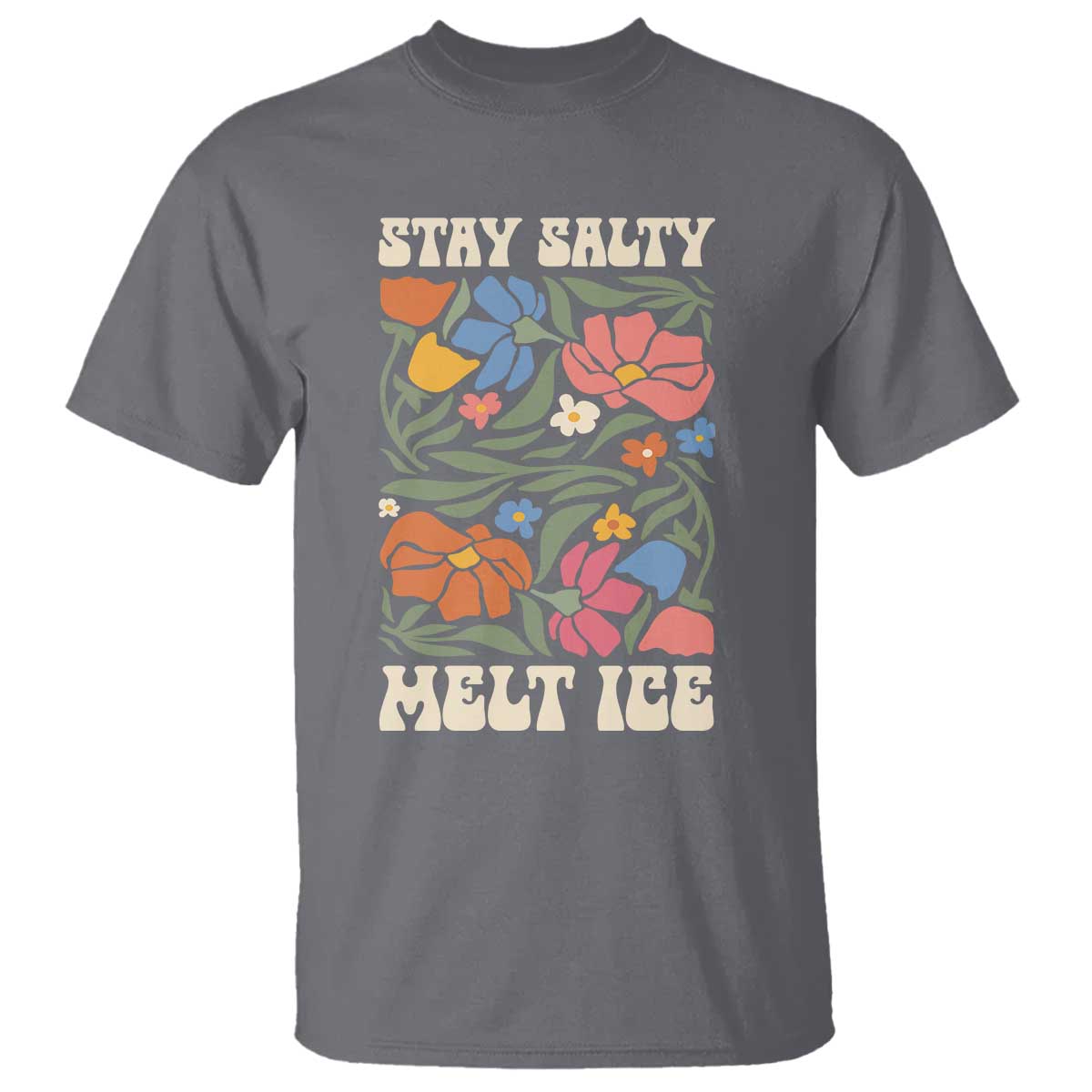 Be Salty Melt Ice T Shirt Political Satire Pro Immigrant Protest Retro Floral TS11 Charcoal Print Your Wear