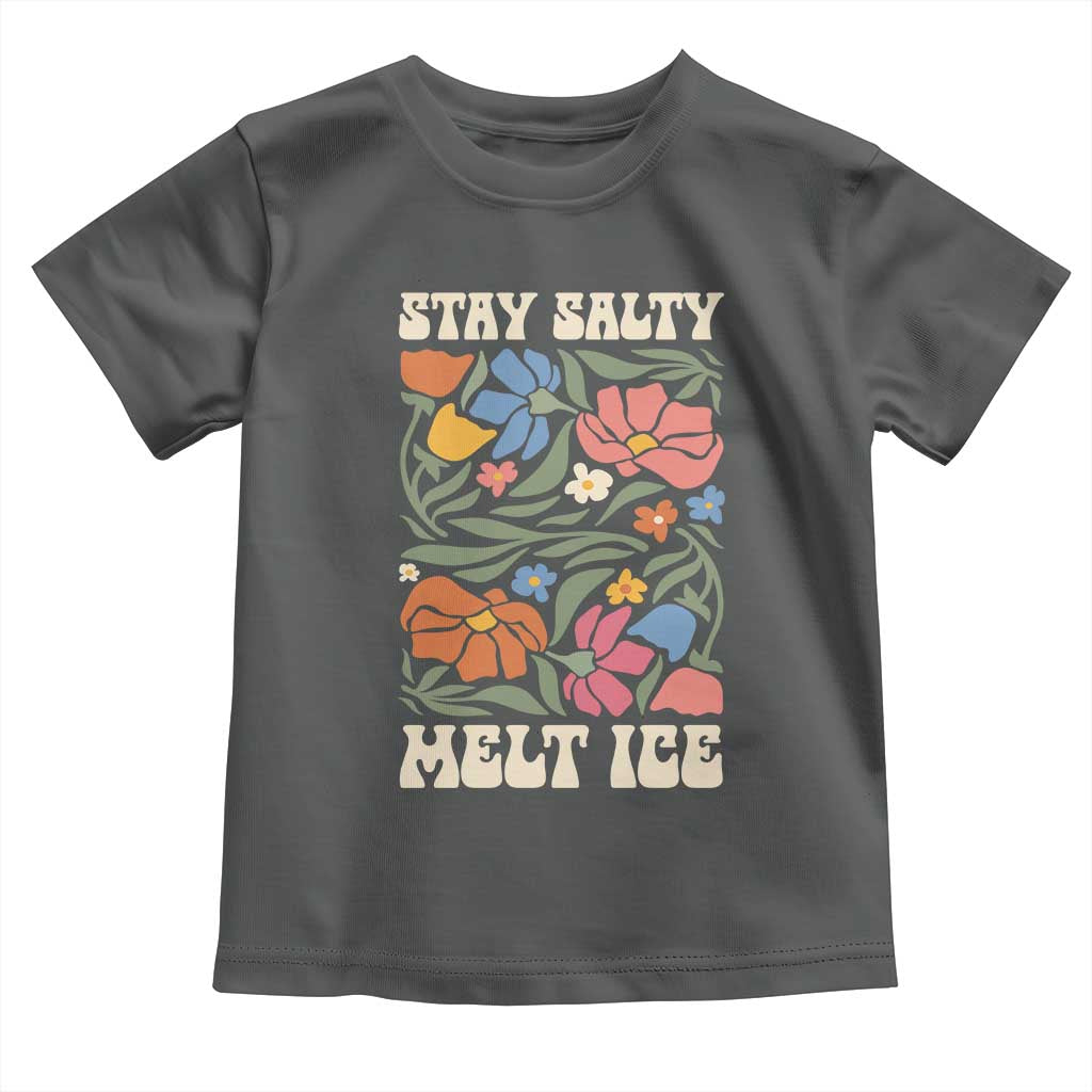 Be Salty Melt Ice Toddler T Shirt Political Satire Pro Immigrant Protest Retro Floral TS11 Dark Heather Print Your Wear