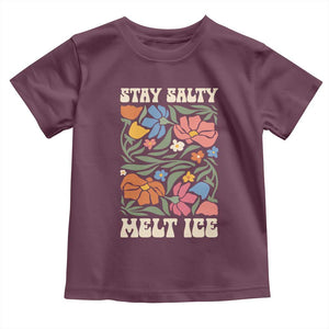 Be Salty Melt Ice Toddler T Shirt Political Satire Pro Immigrant Protest Retro Floral TS11 Maroon Print Your Wear